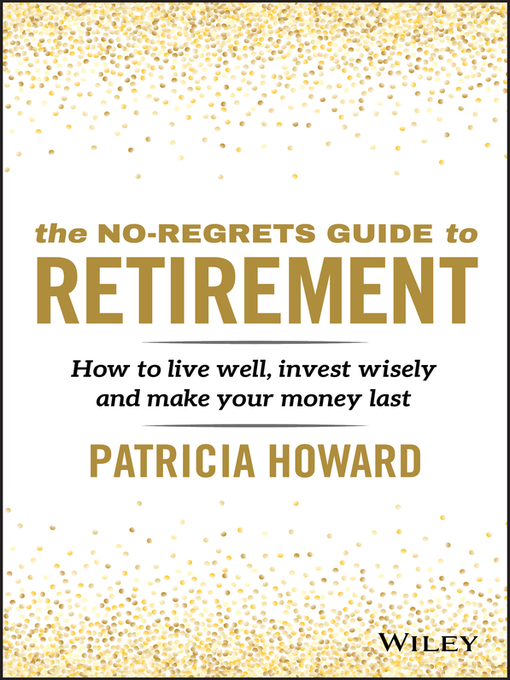 Title details for The No-Regrets Guide to Retirement by Patricia Howard - Available